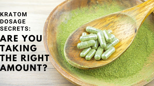 Kratom Dosage Secrets: Are You Taking the Right Amount?