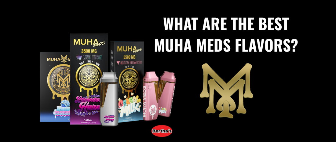 What Are The Best Muha Meds Flavors? Bertha's Depot What Are The Best Muha Meds Flavors? Bertha's Depot