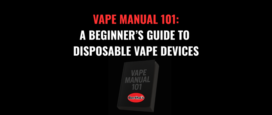 Vape Manual 101: A Beginner's Guide to Disposable Vape Devices Bertha's Depot Vape Manual 101: A Beginner's Guide to Disposable Vape Devices Bertha's Depot